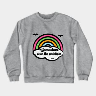 Somewhere Over The Rainbow Crewneck Sweatshirt